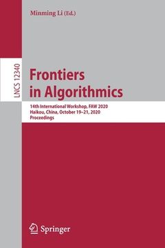 portada Frontiers in Algorithmics: 14th International Workshop, Faw 2020, Haikou, China, October 19-21, 2020, Proceedings (en Inglés)