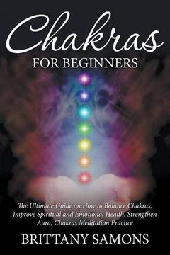 portada Chakras For Beginners: The Ultimate Guide on How to Balance Chakras, Improve Spiritual and Emotional Health, Strengthen Aura, Chakras Meditation Practice