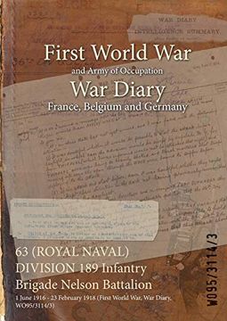 portada 63 (ROYAL NAVAL) DIVISION 189 Infantry Brigade Nelson Battalion: 1 June 1916 - 23 February 1918 (First World War, War Diary, WO95/3114/3) (en Inglés)