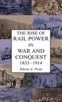 portada The Rise of Rail Power in War and Conquest 1833-1914 (en Inglés)