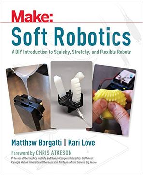 portada Soft Robotics: A diy Introduction to Squishy, Stretchy, and Flexible Robots (Make) (en Inglés)