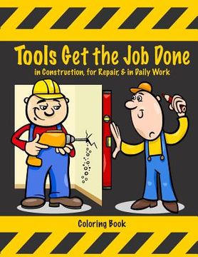portada Tools Get the Job Done in Construction, for Repair, & in Daily Work Coloring Book (en Inglés)