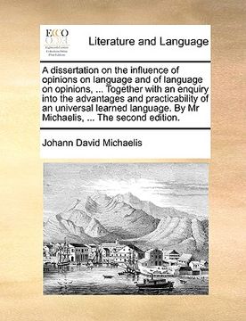 portada a dissertation on the influence of opinions on language and of language on opinions, ... together with an enquiry into the advantages and practicabi (en Inglés)