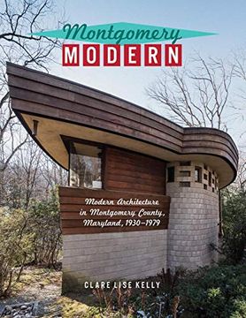 portada Montgomery Modern: Modern Architecture in Montgomery County, Maryland, 1930-1979 (en Inglés)