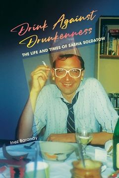 portada Drink Against Drunkenness: the life and times of Sasha Soldatow (en Inglés)