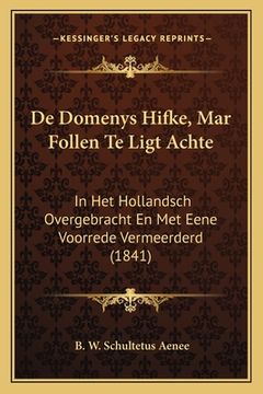 portada De Domenys Hifke, Mar Follen Te Ligt Achte: In Het Hollandsch Overgebracht En Met Eene Voorrede Vermeerderd (1841)
