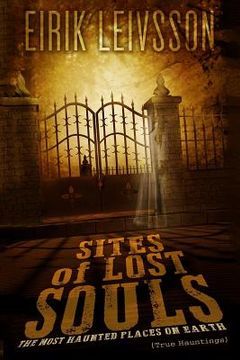 portada True Hauntings: Sites of Lost Souls - The Most Haunted Places on Earth