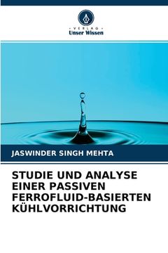 portada Studie Und Analyse Einer Passiven Ferrofluid-Basierten Kühlvorrichtung (en Alemán)