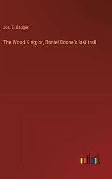 portada The Wood King; or, Daniel Boone's last trail (en Inglés)