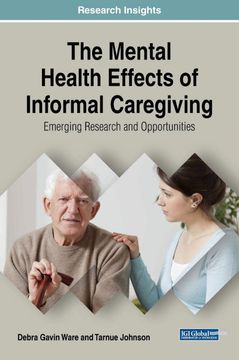 portada The Mental Health Effects of Informal Caregiving: Emerging Research and Opportunities (Advances in Psychology, Mental Health, and Behavioral Studies) (en Inglés)