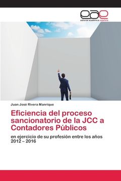 portada Eficiencia del Proceso Sancionatorio de la jcc a Contadores Públicos: En Ejercicio de su Profesión Entre los Años 2012 – 2016 (in Spanish)
