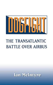 portada Dogfight: The Transatlantic Battle Over Airbus (en Inglés)