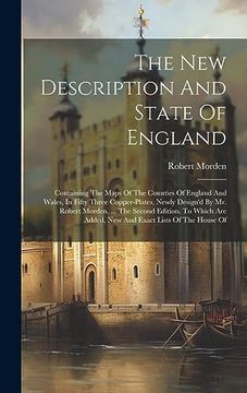 portada The new Description and State of England: Containing the Maps of the Counties of England and Wales, in Fifty Three Copper-Plates, Newly Design'd by. Added, new and Exact Lists of the House of (en Inglés)