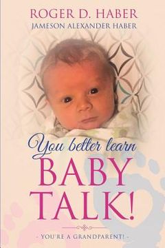 portada You Better Learn Baby Talk!: You're a Grandparent! (in English)