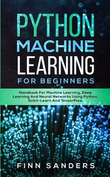 portada Python Machine Learning For Beginners: Handbook For Machine Learning, Deep Learning And Neural Networks Using Python, Scikit-Learn And TensorFlow (en Inglés)
