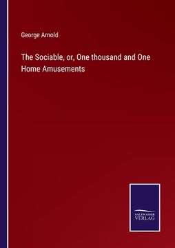portada The Sociable, or, One thousand and One Home Amusements (en Inglés)