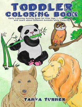 portada Toddler Coloring Book: Early Learning Activity Book for Kids Age 1-3 to Have Fun and Learn about Different Animals while Coloring (in English)