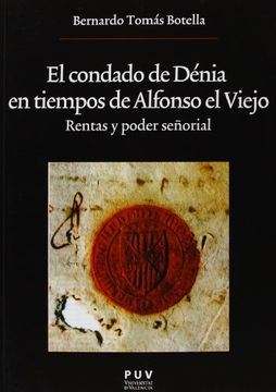 portada El Condado De Dénia En Tiempos De Alfonso El Viejo. Rentas Y Poder Señorial (Oberta)