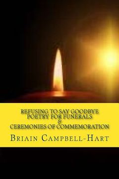 portada Refusing To Say Goodbye: Poetry For Funerals And Ceremonies Of Commemoration (in English)