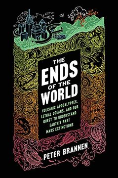 portada The Ends of the World: Volcanic Apocalypses, Lethal Oceans, and our Quest to Understand Earth'S Past Mass Extinctions 