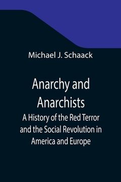 portada Anarchy and Anarchists; A History of the Red Terror and the Social Revolution in America and Europe; Communism, Socialism, and Nihilism in Doctrine an (en Inglés)