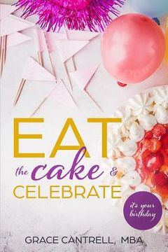 portada Eat The Cake & Celebrate: It's Your Birthday (en Inglés)