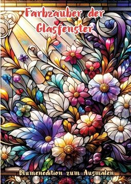 portada Farbzauber der Glasfenster: Blumenedition zum Ausmalen (en Alemán)