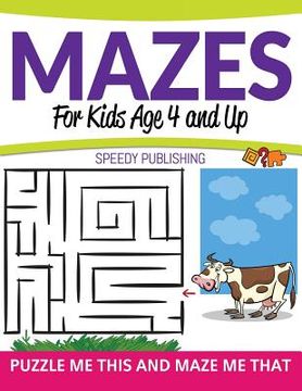 portada Mazes For Kids Age 4 and Up: Puzzle Me This and Maze Me That (en Inglés)