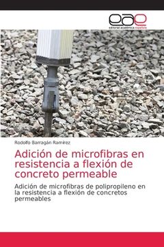portada Adición de Microfibras en Resistencia a Flexión de Concreto Permeable: Adición de Microfibras de Polipropileno en la Resistencia a Flexión de Concretos Permeables