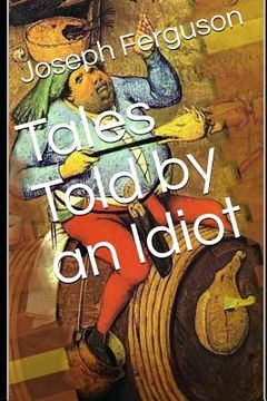 portada Tales Told by an Idiot (in English)