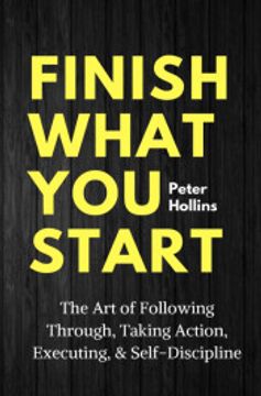 portada Finish What you Start: The art of Following Through, Taking Action, Executing, & Self-Discipline (en Inglés)