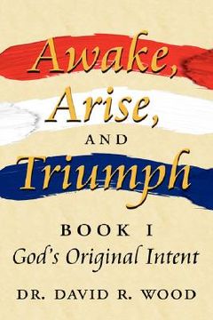 portada awake, arise, and triumph: book 1 - god's original intent (in English)