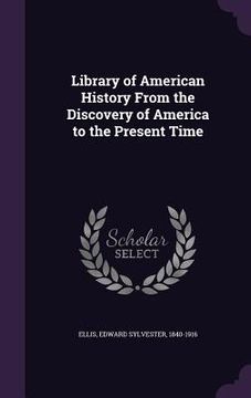 portada Library of American History From the Discovery of America to the Present Time