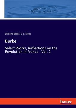portada Burke: Select Works, Reflections on the Revolution in France - Vol. 2 (en Inglés)