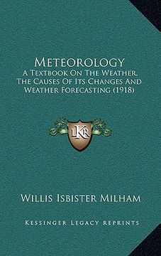 portada meteorology: a textbook on the weather, the causes of its changes and weather forecasting (1918) (en Inglés)