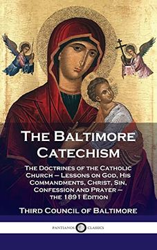 portada Baltimore Catechism: The Doctrines of the Catholic Church - Lessons on God, his Commandments, Christ, Sin, Confession and Prayer - the 1891 (en Inglés)
