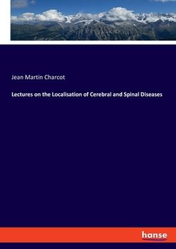 portada Lectures on the Localisation of Cerebral and Spinal Diseases (en Inglés)