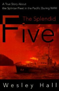 portada the splendid five: a true story about the splinter in the pacific during wwii (en Inglés)