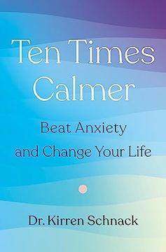 portada Ten Times Calmer: Beat Anxiety and Change Your Life (en Inglés)