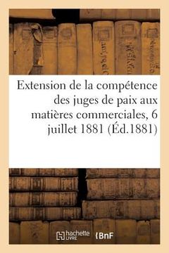 portada Extension de la Compétence Des Juges de Paix Aux Matières Commerciales: Rapport Et Délibération, Séance Du 6 Juillet 1881 (en Francés)