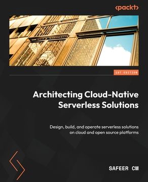 portada Architecting Cloud-Native Serverless Solutions: Design, build, and operate serverless solutions on cloud and open source platforms