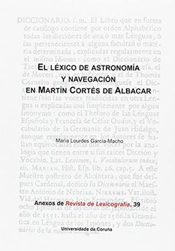 portada El Léxico de Astronomía y Navegación en Martín Cortés de Albacar (Anexos Revista de Lexicografía)