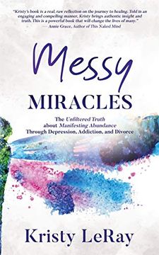 portada Messy Miracles: The Unfiltered Truth About Manifesting Abundance Through Depression, Addiction, and Divorce (en Inglés)