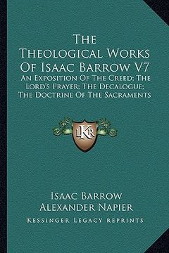 portada the theological works of isaac barrow v7: an exposition of the creed; the lord's prayer; the decalogue; the doctrine of the sacraments