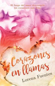 portada Corazones en llamas: El fuego del amor descongela los corazones mas frios (in Spanish)