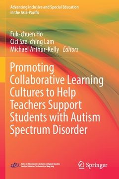 portada Promoting Collaborative Learning Cultures to Help Teachers Support Students With Autism Spectrum Disorder(Springer Verlag Gmbh) (en Inglés)