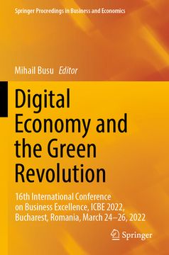 portada Digital Economy and the Green Revolution: 16th International Conference on Business Excellence, Icbe 2022, Bucharest, Romania, March 24-26, 2022 (en Inglés)