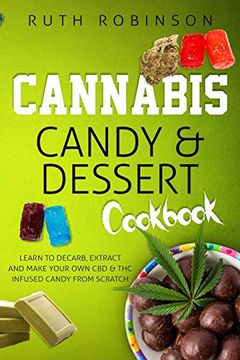 portada Cannabis Candy & Dessert Cookbook: Learn to Decarb, Extract and Make Your own cbd & thc Infused Candy From Scratch 
