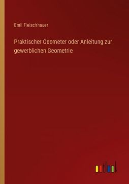 portada Praktischer Geometer Oder Anleitung zur Gewerblichen Geometrie (en Alemán)