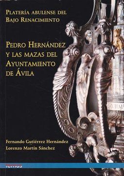 portada Platería Abulense del Bajo Renacimiento. Pedro Hernández y las Mazas del Ayuntamiento de Ávila